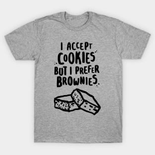 I Accept Cookies But I Prefer Brownies T-Shirt